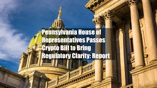 Pennsylvania House of Representatives Passes Crypto Bill to Bring Regulatory Clarity Report [upl. by Uno]