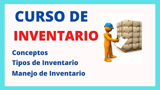 CURSO DE INVENTARIO  SUS CONCEPTOS TIPOS DE INVENTARIOS  INTRODUCCION AL INVENTARIO [upl. by Miarzim134]