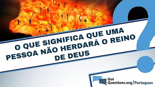 O que significa que uma pessoa não herdará o reino de Deus [upl. by Ackley19]