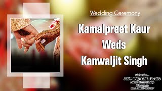 Kamalpreet Kaur💕Kanwaljit Singh 🎥 NK Photography Karyam Nawanshahr 9814159797  Wedding Ceremony [upl. by Welsh]