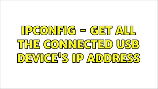 ipconfig  Get all the connected USB devices IP address 2 Solutions [upl. by Eednar641]