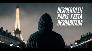 Despierto en PARÍS y está DESHABITADA  unicosobreviviente [upl. by Rebecka]