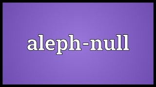 Alephnull Meaning [upl. by Arturo]