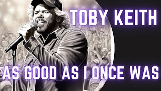 Toby Keith As GOOD As I Once Was Country Music [upl. by Ailegra]