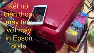 hướng dẫn kết nối điện thoại laptop với máy in epson 804a sau khi nhập wifi [upl. by Crispa]