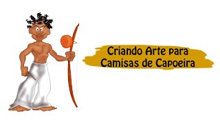 Criando Arte para Camisas de Capoeira [upl. by Irabaj]