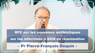 RFE sur les nouveaux antibiotiques sur les infections à BGN en réanimation  Pr Dequin [upl. by Rhonda]