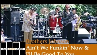 Brothers Johnson Live Aint We Funkin Now amp Ill Be Good To You [upl. by Aira]