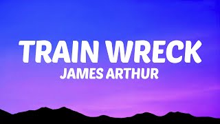 James Arthur  Train Wreck Lyrics [upl. by Humo]