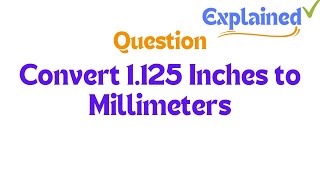 Convert 1125 Inches to Millimeters [upl. by Oiralednac733]