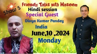 Friendly Talks with Waseem Show 5 Hindi session Guest Divya Kumar Pandey India [upl. by Alex]