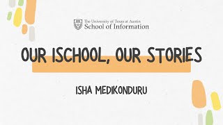 Our iSchool Our Stories Isha Medikonduru [upl. by Rafaello461]