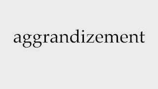 How to Pronounce aggrandizement [upl. by Stolzer]