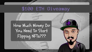 How Much Money Do I Need To Start Flipping NFTs 100USD ETH GIVEAWAY [upl. by Ahsertal]