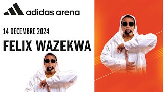 FÉLIX WAZEKWA  PERSISTE ET SIGNE  CONFIRMATION CONCERT quotADIDAS ARÉNAquot LE 14 DÉCEMBRE 2024 [upl. by Pandich]