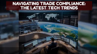 Navigating Trade Compliance The Latest Tech Trends [upl. by Hesper571]