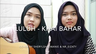 Luluh  Khai Bahar cover by Sheryl amp Eizaty [upl. by Etnahc]