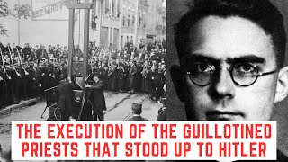 The Execution Of The Guillotined Priests That Stood Up To Hitler [upl. by Aeniah736]