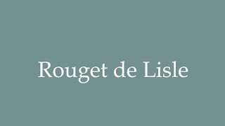 How to Pronounce Rouget de Lisle Correctly in French [upl. by Eppesuig]