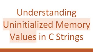 Understanding Uninitialized Memory Values in C Strings [upl. by Ciardap690]