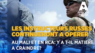 LES INSTRUCTEURS RUSSES CONTINUERONT A OPERER AU MALI ET EN RCA Y A TIL MATIERE A CRAINDRE [upl. by Hcnarb224]