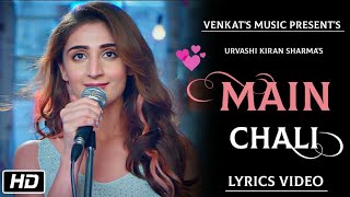 Main Chali  Lyrics Video Urvashi Kiran sharma  New Hindi Songs VENKATS MUSIC 2019 [upl. by Steinke]