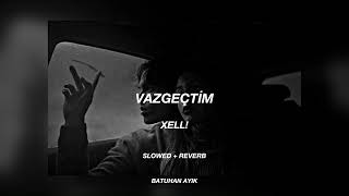 XELL  Vazgeçtim Slowed  Reverb [upl. by Nylecyoj]