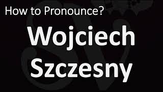 How to Pronounce Wojciech Szczesny CORRECTLY [upl. by Jamie35]