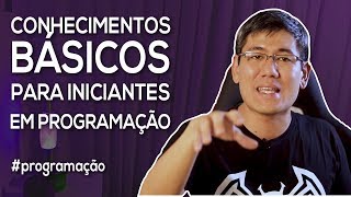 Conhecimentos Básicos para Iniciantes em Programação  Série quotComeçando aos 40quot [upl. by Ailehpo399]