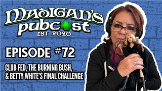 Madigans Pubcast Episode 72 Club Fed The Burning Bush amp Betty White’s Final Challenge [upl. by Harriett565]