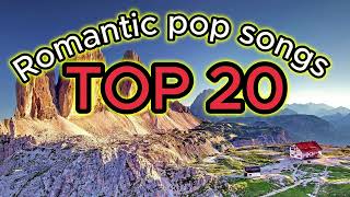 💽Playlist Romantic pop songs Top 20🎸🎸 Best LOVE Songs of All Time💃💃Romantic Hit Pop🎵🎶Popular songs [upl. by Ardnahcal]