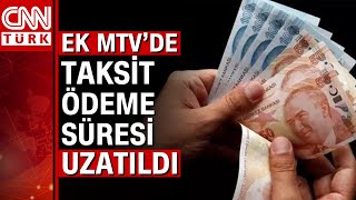 Ek MTVnin ilk taksit ödeme süresi uzatıldı Son ödeme günü 31 Ağustostan 6 Eylüle uzatıldı [upl. by Hellene523]