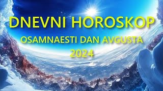 DNEVNI HOROSKOP OSAMNAESTI DAN AVGUSTA 2024 [upl. by Asoramla]