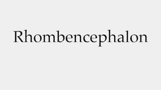 How to Pronounce Rhombencephalon [upl. by Donohue818]