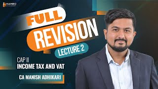 CAP II Income Tax and VAT  Full Revision Lecture 2  CA Manish Adhikari [upl. by Eerahs933]