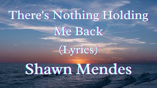 Theres Nothing Holding Me Back Lyrics  Shawn Mendes [upl. by Donaghue999]