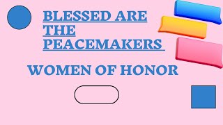 Blessed are the Peacemakers Women of Honor [upl. by Peednam210]