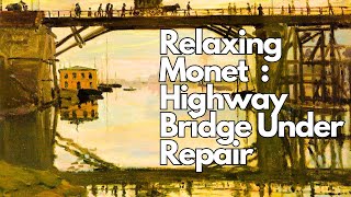 Relax To Claude Monets The Highway Bridge Under Repair [upl. by Walther]