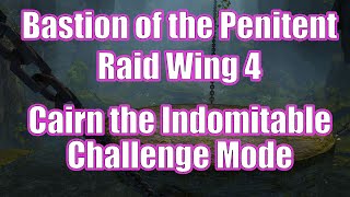 GW2  Cairn the Indomitable  Challenge Mode  Raid Wing 4  Bastion of the Penitent  Guild Wars 2 [upl. by Zzahc]