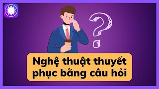 Nghệ thuật thuyết phục bằng câu hỏi  Sách Tinh Gọn [upl. by Rawlinson]