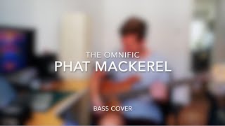 The Omnific  Phat Mackerel Bass Cover [upl. by Atterual]