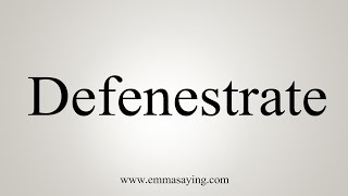 How To Say Defenestrate [upl. by Eednak]