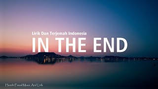 In The End  Ft Mellen GI amp tommee Profitt remix Lirik Dan Terjemah Bahasa Indonesia [upl. by Ahsias]