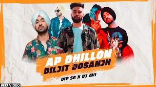 AP Dhillon X Diljit Dosanjh Mashup  Dip SR x Dj Avi  Best Of Diljit Dosanjh AP Dhillon Songs [upl. by Elsey483]