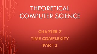 Theoretical Computer Science Chapter 7 Time Complexity Part 2 [upl. by Assyle]