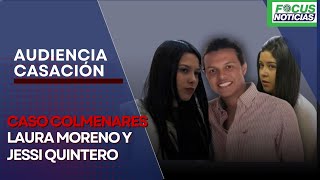 En Vivo Audiencia Caso COLMENARES Casación LAURA MORENO y JESSI QUINTERO ¿Qué PASARÁ FocusNotic [upl. by Berkshire405]