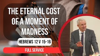 Service  The Eternal Cost of a Moment of Madness  Hebrews 12 [upl. by De]