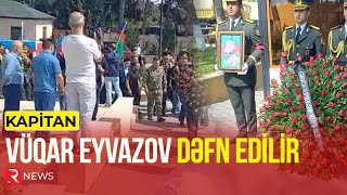 Şəhid Kapitan Vüqar Eyvazov dəfn edilir [upl. by Cletis]