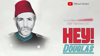 Hey Douglas  Gel Yanıma Gel [upl. by Merna]