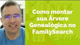 COM MONTAR UMA ÁRVORE GENEALÓGICA NO FAMILYSEARCH [upl. by Atnauqal632]